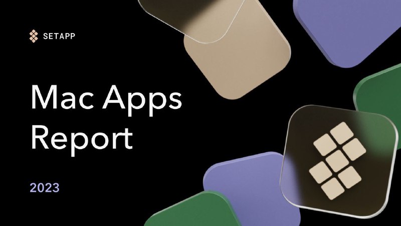 #macOS #APP #碎碎念 #years🧠 Setapp 发布 Mac Apps 2023 年度报告🔗